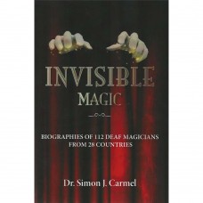 Invisible Magic: Biographies of 112 Deaf Magicians From 28 Countries