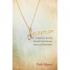 Deception: A Deaf Girl's Journey Through Trust Betrayal Abuse and Redemption